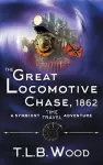 The Great Locomotive Chase, 1862 (The Symbiont Time Travel Adventures Series, Book 4) cover