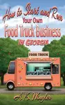 How to Start and Run Your Own Food Truck Business in Georgia cover