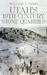 Utah's 19th Century Stone Quarries cover