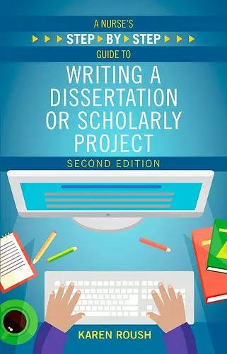 A Nurse's Step-By-Step Guide to Writing A Dissertation or Scholarly Project, Second Edition cover