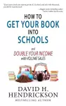 How to Get Your Book Into Schools and Double Your Income With Volume Sales cover