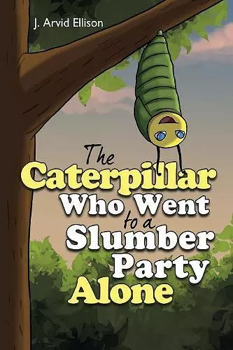 The Caterpillar Who Went to a Slumber Party Alone cover