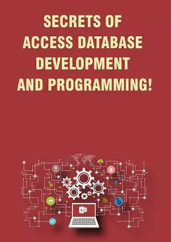 Secrets of Access Database Development and Programming! cover