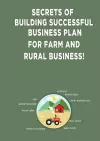 Secrets of Building Successful Business Plan for Farm and Rural Business! cover