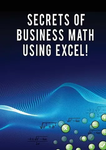 Secrets of Business Math Using Excel! cover