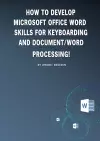 How to develop microsoft office word skills for keyboarding and document/word processing! cover