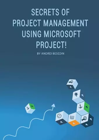 Secrets of Project Management Using Microsoft Project! cover