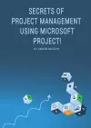 Secrets of Project Management Using Microsoft Project! cover