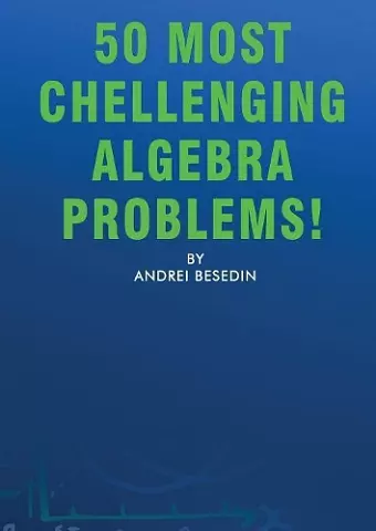 50 Most Chellenging Algebra Problems! cover