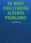 50 Most Chellenging Algebra Problems! cover