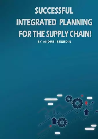 Successful Integrated Planning for the Supply Chain! cover