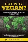 But Why Vegan? Seeing Veganism from Beyond the Surface cover