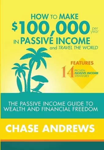 How to Make $100,000 per Year in Passive Income and Travel the World cover