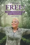 Finally Free! I Was a Prisoner of My Own Thoughts cover