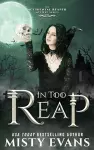 In Too Reap, The Accidental Reaper Paranormal Urban Fantasy Series, Book 3 cover