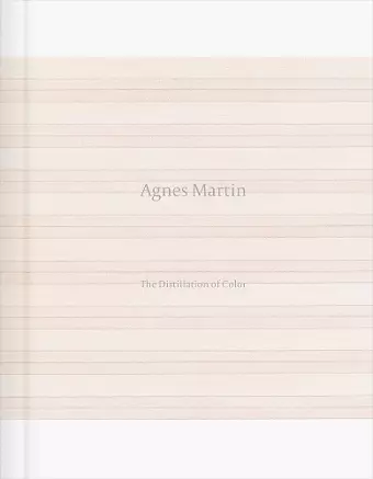 Agnes Martin: The Distillation of Color cover