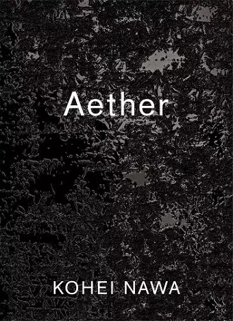 Kohei Nawa: Aether cover