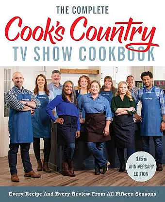The Complete Cook's Country TV Show Cookbook 15th Anniversary Edition Includes Season 15 Recipes cover