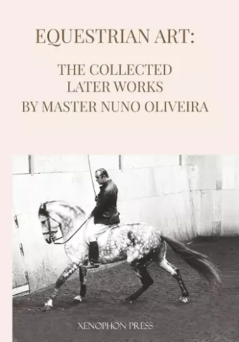 Equestrian Art The Collected Later Works by Nuno Oliveira cover