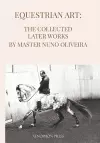 Equestrian Art The Collected Later Works by Nuno Oliveira cover
