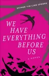 We Have Everything Before Us cover