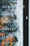 Someone Should Pay for Your Pain cover