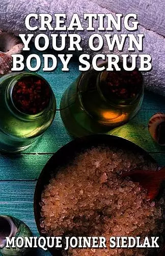 Creating Your Own Body Scrub cover