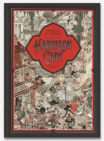 MADNESS IN CROWDS: The Teeming Mind of Harrison Cady cover