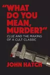 "What Do You Mean, Murder?" Clue and the Making of a Cult Classic cover
