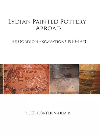 Lydian Painted Pottery Abroad – The Gordion Excavations 1950–1973 cover