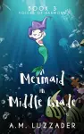 A Mermaid in Middle Grade Book 3 cover