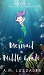 A Mermaid in Middle Grade cover