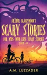 Arthur Blackwood's Scary Stories for Kids who Like Scary Stories cover