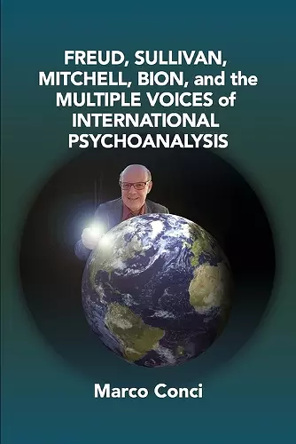 Freud, Sullivan, Mitchell, Bion, And The Multiple Voices Of International Psychoanalysis cover