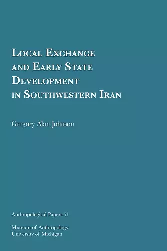 Local Exchange and Early State Development in Southwestern Iran Volume 51 cover