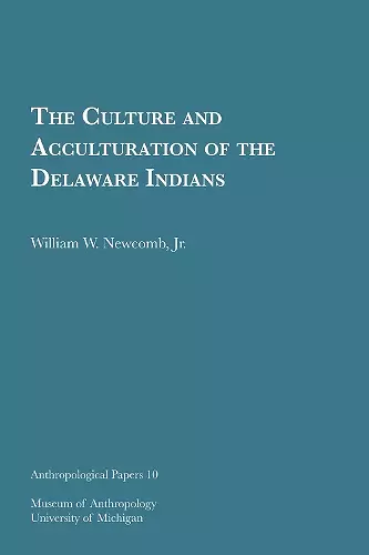 The Culture and Acculturation of the Delaware Indians Volume 10 cover