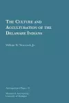 The Culture and Acculturation of the Delaware Indians Volume 10 cover