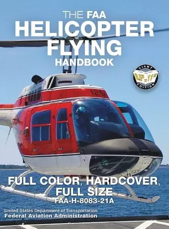The FAA Helicopter Flying Handbook - Full Color, Hardcover, Full Size cover