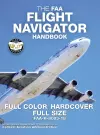 The FAA Flight Navigator Handbook - Full Color, Hardcover, Full Size cover