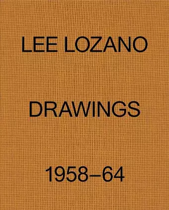 Lee Lozano: Drawings 1958–64 cover