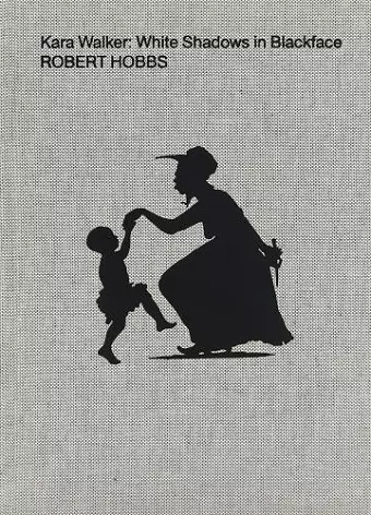 Kara Walker: White Shadows in Blackface cover