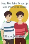 How the Twins Grew Up / Cómo crecieron los gemelos (Bilingual ed) cover