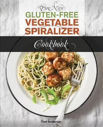 The New Gluten Free Vegetable Spiralizer Cookbook (Ed 2) cover