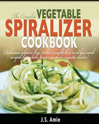 The Complete Vegetable Spiralizer Cookbook (Ed 2) cover