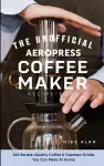 The Unofficial Aeropress Coffee Maker Recipe Book cover