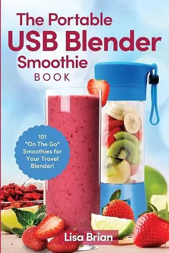 The Portable USB Blender Smoothie Book cover