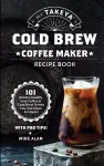 My Takeya Cold Brew Coffee Maker Recipe Book cover