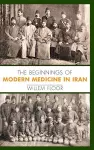 The Beginnings of Modern Medicine in Iran cover