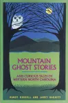 Mountain Ghost Stories and Curious Tales of Western North Carolina cover