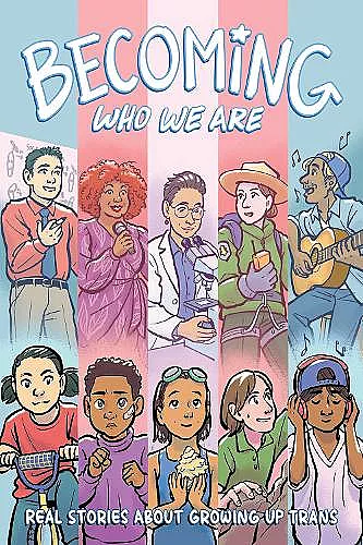 Becoming Who We Are: Real Stories About Growing Up Trans cover